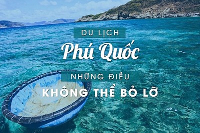 Phú Quốc những điều không thể bỏ lỡ Phú Quốc những điều không thể bỏ lỡ